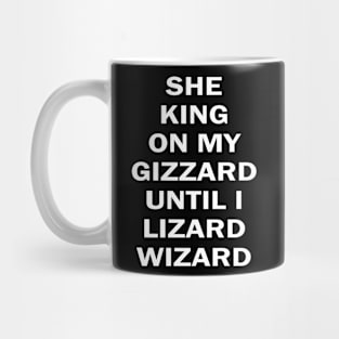 she king on my gizzard until i lizard wizard Mug